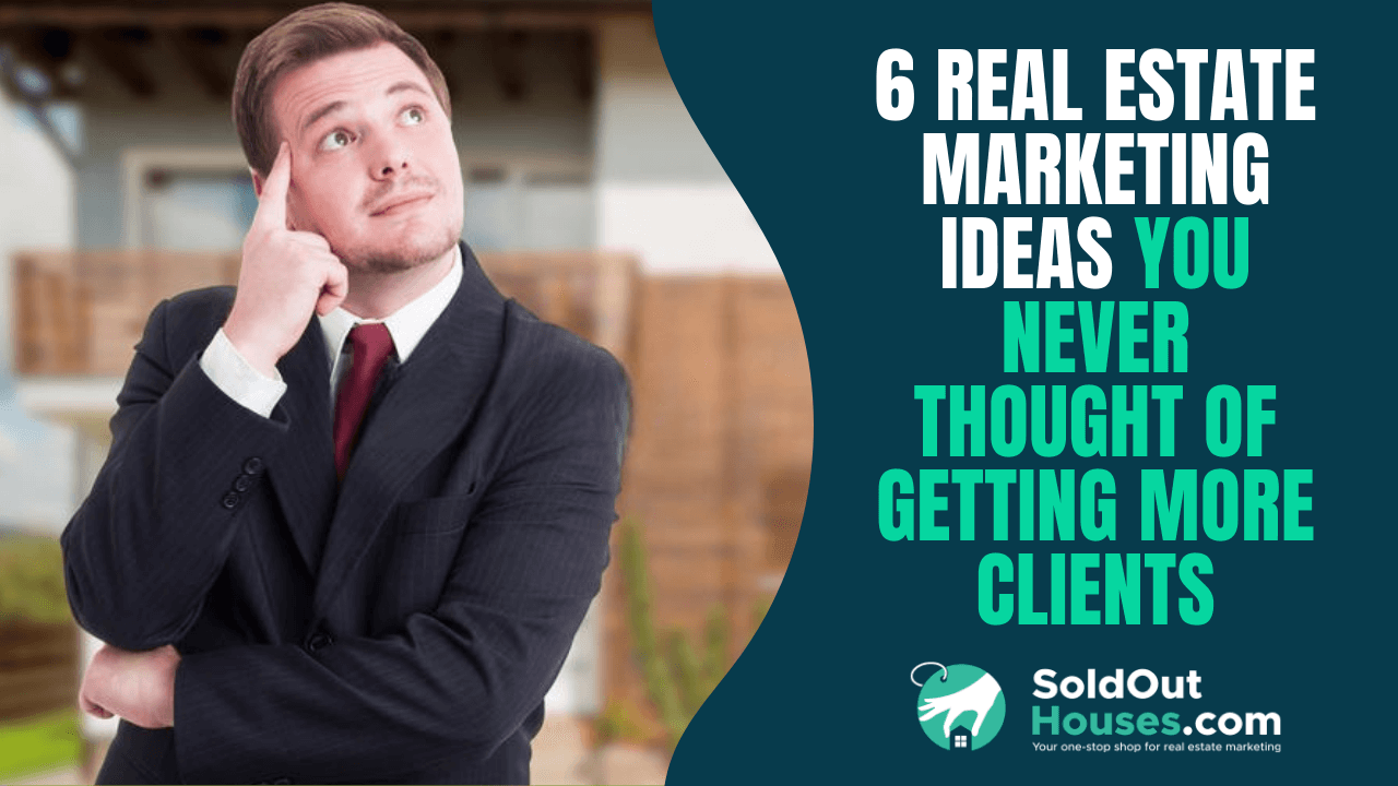 6 Real Estate Marketing Ideas You NEVER Thought of Getting More Clients